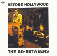 The Go-Betweens - Before Hollywood