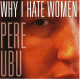 Pere Ubu - Why I Hate Women