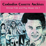 Cambodian Cassette Archives: Khmer Folk and Pop Music Vol. 1